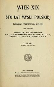 Cover of: Wiek XIX: sto lat myśli polskiej; ź̇yciorysy, streszczenia, wyjątki