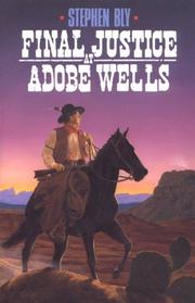 Cover of: Final justice at Adobe Wells by Stephen A. Bly
