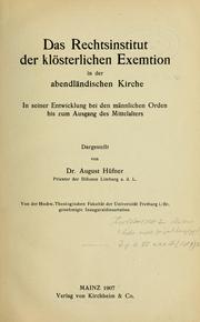 Cover of: Das Rechtsinstitut der klösterlichen Exemtion in der abendländischen Kirche in seiner Entwicklung bei den männlichen Orden bis zum Ausgang des mittelalters by August Huffner