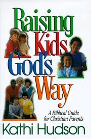 Cover of: Raising kids God's way: a biblical guide for Christian parents