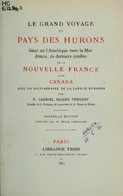 Cover of: Le grand voyage du pays des Hurons: situé en l'Amérique vers la mer douce, ès derniers confins de la Nouvelle France dite Canada. Avec un dictionnaire de la langue huronne