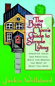 Cover of: The busy mom's guide to simple living: creative ideas and practical ways for making the most out of what you have