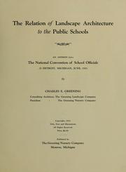 Cover of: The relation of landscape architecture to the public schools: an address before the National convention of school officials at Detroit, Michigan, June, 1921