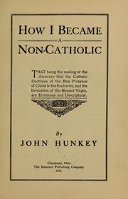 Cover of: How I became a non-Catholic ... by John Hunkey
