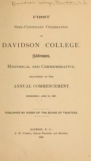 Cover of: First semi-centenary celebration of Davidson college: Addresses, historical and commemorative, delivered at the annual commencement, Wednesday, June 13, 1887.