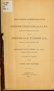 Cover of: Discourses commemorative of Professor Tayler Lewis, delivered at commencement, 1877 : and of Professor Isaac W. Jackson, delivered at commencement, 1878 by Eliphalet Nott Potter, Eliphalet Nott Potter