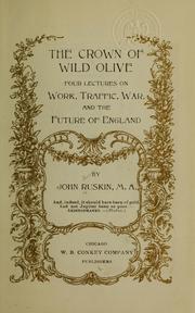 Cover of: The crown of wild olive: four lectures on work, traffic, war, and the future of England