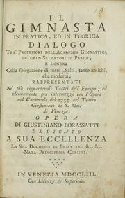 Cover of: Il gimnasta in pratica, ed in teorica: dialogo tra' professori dell'Academia gimnastica de' gran saltatori di Parigi, e Londra : colla spiegazione di tutti i salti, tanto antichi, che moderni : rappresentati ne' più riguardevoli Teatri dell'Europa : ed ultimamente per intermezzo con l'opera nel carnevale del 1753 nel Teatro Giustiniano di S. Mosè di Venezia