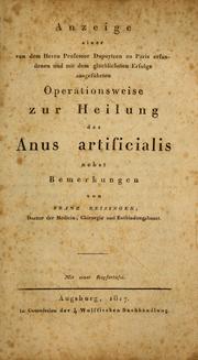 Cover of: Anzeige einer von dem Herrn Professor Dupuytren zu Paris erfundenen und mit dem glücklichsten Erfolge ausgeführten Operationsweise zur Heilung des Anus artificialis nebst Bemerkungen