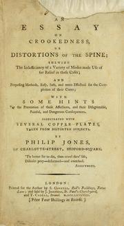 Cover of: An essay on crookedness, or, Distortions of the spine: shewing the insufficiency of a variety of modes made use of for relief in these cases : and proposing methods, easy, safe, and more effectual for the completion of their cures : with some hints for the prevention of these affections, and their disagreeable, painful, and dangerous consequences : illustrated with several copper plates, taken from distorted subjects