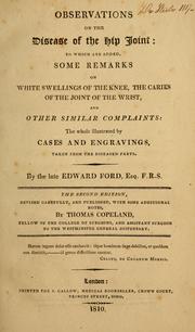 Cover of: Observations on the disease of the hip joint: to which are added, some remarks on white swelling of the knee, the caries of the joint of the wrist and other similar complaints : the whole illustrated by cases, and engravings taken fron the diseased parts