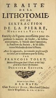 Cover of: Traite' de la lithotomie, ou, De l'extraction de la pierre, hors de la vessie: enrichy de figures necessaires pour representer la maniére de sonder, les instrumens propres, le malade dans l'operation : la ponction du perinée, & les differentes methodes de tirer la pierre : avec les appareils, les remedes preservatifs du calcul, & les medicamens pour les taillez