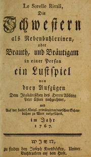 Cover of: Le sorelle rivali =: die Schwestern als Nebenbuhlerinen, oder, Brauth und Bräutigam in einer Person : ein Lustspiel von drey Aufzügen