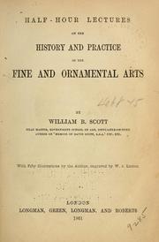 Cover of: Half-hour lectures on the history and practice of the fine and ornamental arts by William Bell Scott