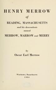 Cover of: Henry Merrow of Reading, Massachusetts, and his descendents named Merrow, Marrow, and Merry.