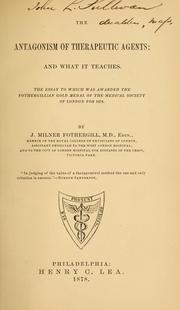 Cover of: The antagonism of therapeutic agents: and what it teaches : the essay to which was awarded the Fothergillian gold medal of the Medical Society of London for 1878