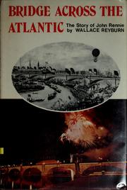 Cover of: Bridge across the Atlantic: the story of John Rennie
