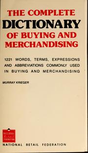 Cover of: The complete dictionary of buying and merchandising: 1221 words, terms, expressions, and abbreviations commonly used in buying and merchandising