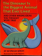 Cover of: The dinosaur is the biggest animal that ever lived, and other wrong ideas you thought were true by Seymour Simon, Seymour Simon