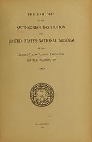 Cover of: The exhibits of the Smithsonian institution and United States National museum at the Alaska-Yukon-Pacific exposition