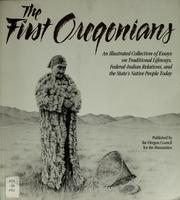 Cover of: The First Oregonians: an illustrated collection of essays on traditional lifeways, federal-Indian relations, and the state's native people today