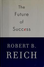 Cover of: The future of success by Robert B. Reich