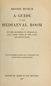 Cover of: A guide to the mediaeval room and to the specimens of mediaeval and later times in the gold ornament room: with fourteen plates and a hundred and ninety-four illustrations.