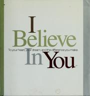 Cover of: I believe in you: to your heart, your dream, and the difference you make