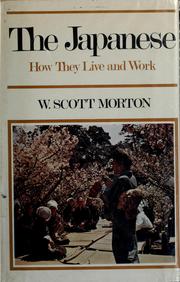 Cover of: The Japanese: how they live and work by W. Scott Morton