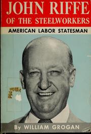 John Riffe of the steelworkers by William Grogan