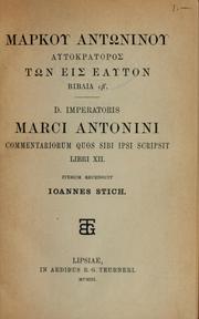 Cover of: Markou Antōninou autokratoros tōn eis heauton biblia [12] =: D. Imperatoris Marci Antonini commentariorum quos sibi ipsi scripsit libri XII