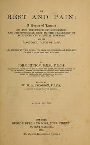 Cover of: On rest and pain: a course of lectures on the influence of mechanical and physiological rest in the treatment of accidents and surgical diseases, and the diagnostic value of pain, delivered at the Royal College of Surgeons of England in the years 1860, 1861, and 1862