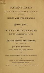 Cover of: Patent laws of the United States; together with rules and proceedings in the Patent office: Also hints to inventors how to obtain letters patent in the United States and Europe; with a synopsis of the patent laws of foreign countries, and advice relating thereto. Also useful legal information to inventors and patentees