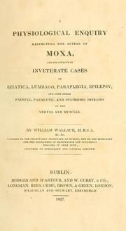 Cover of: A physiological enquiry respecting the action of moxa by William Wallace