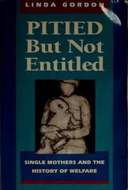 Cover of: Pitied but not entitled: single mothers and the history of welfare, 1890-1935