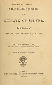 Cover of: A practical essay on the use of the nitrate of silver in the treatment of inflammation, wounds, and ulcers