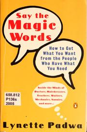 Cover of: Say the magic words: how to get what you want from the people who have what you need
