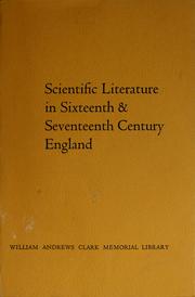 Cover of: Scientific literature in sixteenth & seventeenth century England: papers delivered by C. Donald O'Malley and A. Rupert Hall at the sixth Clark Library seminar, 6 May 1961