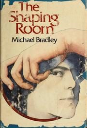 Cover of: The shaping room by Michael James Bradley