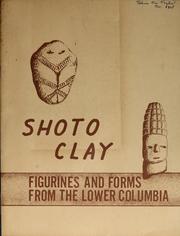 Cover of: Shoto clay: a description of clay artifacts from the Herzog site (45-CL-4) in the lower Columbia region