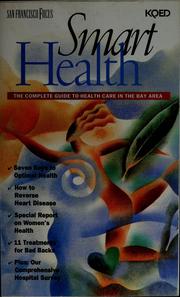 Cover of: Smart health: the complete guide to health care in the Bay area.