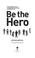 Cover of: Be the Hero