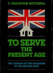 Cover of: To serve the present age: The Church of the Nazarene in the British Isles (Missionary study book)