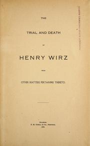 Cover of: The trial and death of Henry Wirz: with other matters pertaining thereto