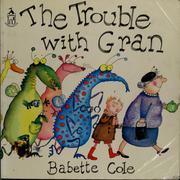 Cover of: The trouble with Gran by Babette Cole