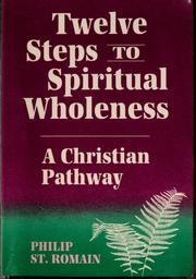 Cover of: Twelve steps to spiritual wholeness by St. Romain, Philip A.