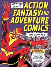 Cover of: How to create action, fantasy, and adventure comics by Tom Alvarez, Tom Alvarez