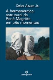 Cover of: A HERMENÊUTICA ESTRUTURAL DE RENÉ MAGRITTE EM TRÊS MOMENTOS: L'HERMÉNEUTIQUE STRUCTURALE DE RENÉ MAGRITTE EN TROIS MOMENTS (ÉDITION BILINGUE - PT/FR)