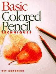 Cover of: Basic colored pencil techniques by Bet Borgeson