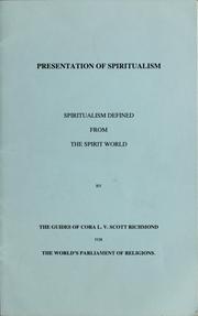 Cover of: Presentation of spiritualism: a paper arranged by the guides of Mrs. Cora L.V. Richmond, for the World's Parliament of Religions, at Chicago, October, 1893